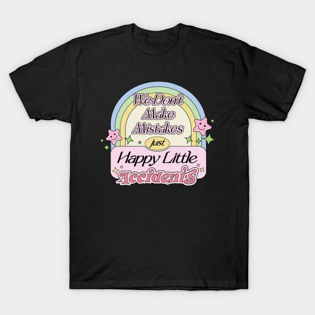 We Don’t Make Mistakes Just Happy Little Accidents Painter Loves Painting Quotes T-Shirt by Mochabonk